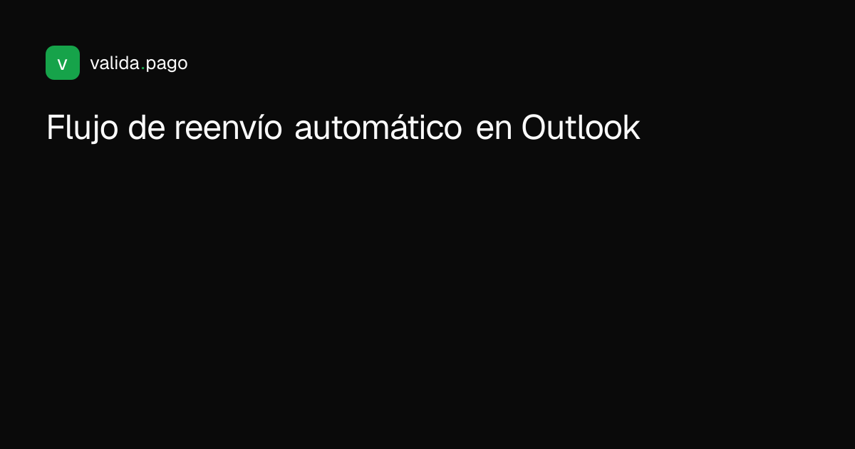 Diagrama de pasos para reenviar correos de Outlook automáticamente al sistema de confirmación de pagos en Colombia