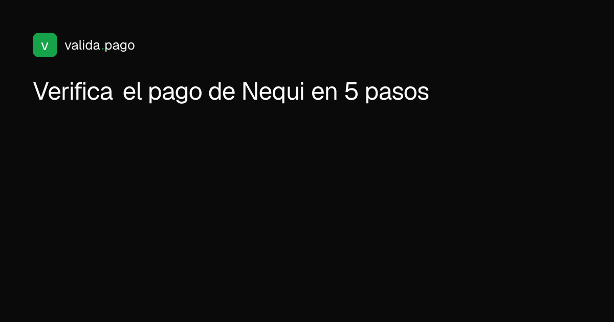 Diagrama de pasos para verificar un comprobante de Nequi antes de entregar un pedido en un comercio colombiano